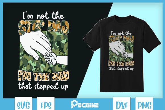 Step Dad I'm the Dad That Stepped Up Design Review